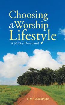 Paperback Choosing a Worship Lifestyle: A 30 Day Devotional Book