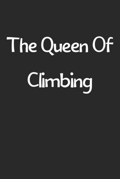 The Queen Of Climbing: Lined Journal, 120 Pages, 6 x 9, Funny Climbing Gift Idea, Black Matte Finish (The Queen Of Climbing Journal)