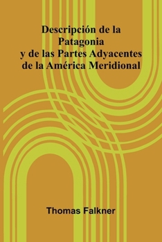 Paperback Descripci n De La Patagonia Y De Las Partes Adyacentes De La Am rica Meridional [Spanish] Book