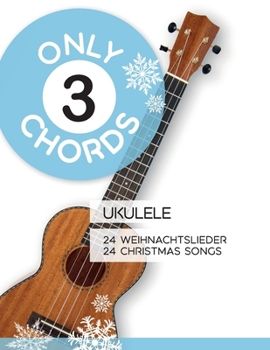 Only 3 Chords - Ukulele - 24 Weihnachtslieder / 24 Christmas Songs