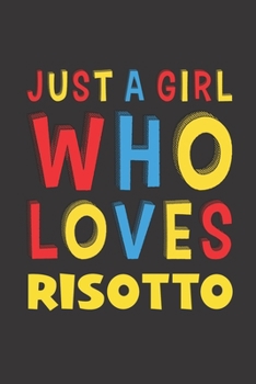 Paperback Just A Girl Who Loves Risotto: Risotto Lovers Girl Women Funny Gifts Lined Journal Notebook 6x9 120 Pages Book