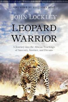 Paperback Leopard Warrior: A Journey Into the African Teachings of Ancestry, Instinct, and Dreams Book