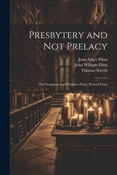 Paperback Presbytery and not Prelacy: The Scriptural and Primitive Polity, Proved From Book