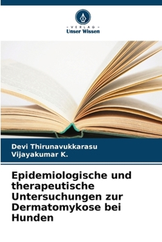 Epidemiologische und therapeutische Untersuchungen zur Dermatomykose bei Hunden (German Edition)