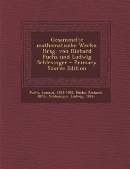 Paperback Gesammelte Mathematische Werke. Hrsg. Von Richard Fuchs Und Ludwig Schlesinger - Primary Source Edition [German] Book