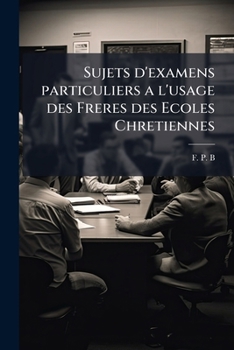Paperback Sujets d'examens particuliers a l'usage des Freres des Ecoles Chretiennes [French] Book
