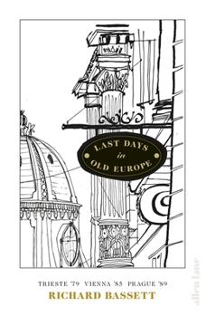 Hardcover Last Days in Old Europe: Trieste '79, Vienna '85, Prague '89 Book
