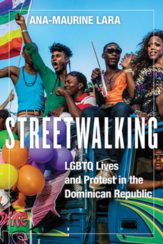Streetwalking: LGBTQ Lives and Protest in the Dominican Republic - Book  of the Critical Caribbean Studies