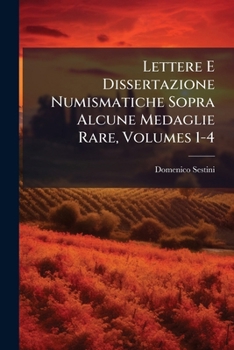 Paperback Lettere E Dissertazione Numismatiche Sopra Alcune Medaglie Rare, Volumes 1-4 [Italian] Book
