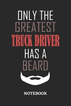Only The Greatest Truck Driver Has A Beard Notebook: 6x9 inches - 110 ruled, lined pages • Greatest Passionate Office Job Journal Utility • Gift, Present Idea