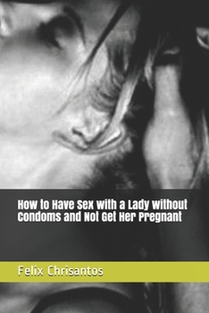 Paperback How to Have Sex with a Lady without Condoms and Not Get Her Pregnant Book