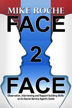 Paperback Face 2 Face: Observation, Interviewing and Rapport Building Skills: an Ex-Secret Service Agent's Guide Book