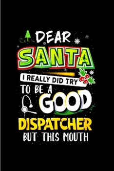 Paperback Dear santa I really did try to be a good dispatcher but this mouth: Notebook journal Diary Cute funny humorous blank lined notebook Gift for student s Book