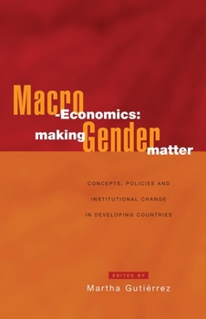 Hardcover Macro-Economics: Making Gender Matter: Concepts, Policies and Institutional Change in Developing Countries Book