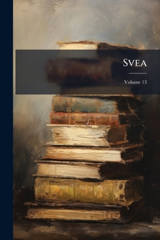 Paperback Svea: Nordisk Tidskrift För Vetenskap Och Konst; Volume 13 Book