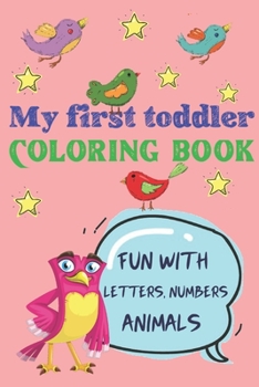 Paperback My first toddler coloring book: Fun with letters, numbers, Animals Book