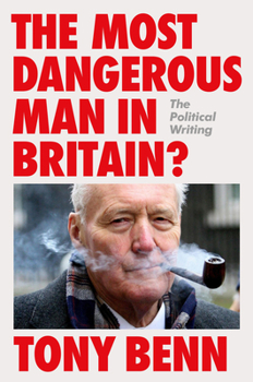 Hardcover The Most Dangerous Man in Britain?: The Political Writing Book