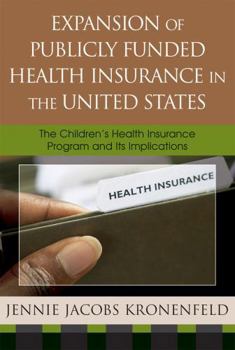 Hardcover Expansion of Publicly Funded Health Insurance in the United States: The Children's Health Insurance Program (CHIPS) and Its Implications Book