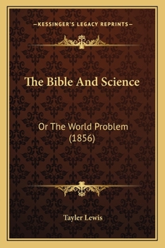 Paperback The Bible And Science: Or The World Problem (1856) Book