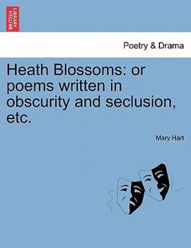 Paperback Heath Blossoms: Or Poems Written in Obscurity and Seclusion, Etc. Book