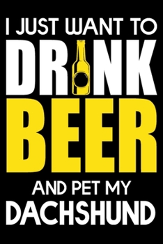 I Just Want To Drink Beer And pet My Dachshund: Cute Dachshund lined journal gifts. Best Lined Journal gifts For dog Lovers who Loves Dachshund. This ... to build a stronger relationship with Dog!