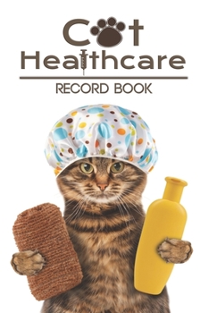 Paperback Cat Healthcare record book: Record your lovely cat Health & Wellness Log Journal Notebook for Cat Lovers, Track Veterinaries Visit Cat Groomer & V Book