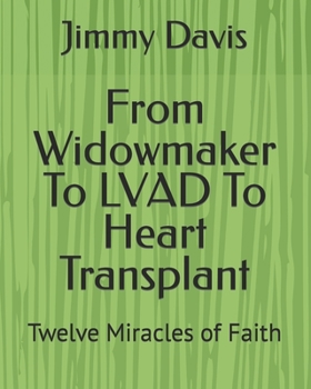 Paperback From Widowmaker To LVAD To Heart Transplant: Twelve Miracles of Faith Book