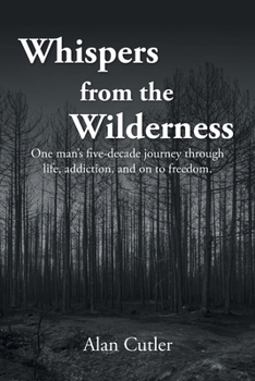 Paperback Whispers from the Wilderness: One man's five-decade journey through life, addiction, and on to freedom Book