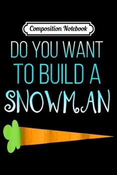 Paperback Composition Notebook: Do you want to build a snowman Christmas holiday Journal/Notebook Blank Lined Ruled 6x9 100 Pages Book