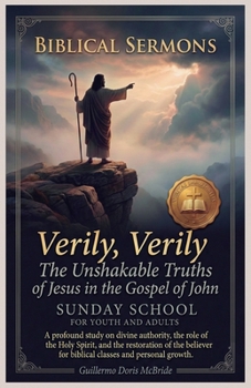 Verily, Verily: The Unshakable Truths of Jesus in the Gospel of John