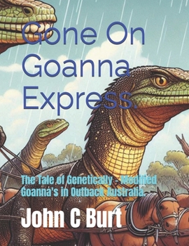 Paperback Gone On Goanna Express.: The Tale of Genetically - Modified Goanna's in Outback Australia. Book