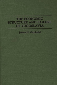 Hardcover The Economic Structure and Failure of Yugoslavia Book