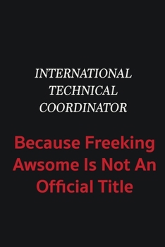 Paperback International Technical Coordinator because freeking awsome is not an official title: Writing careers journals and notebook. A way towards enhancement Book