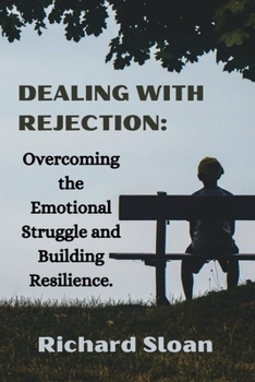 Paperback Dealing With Rejection: Overcoming the Emotional Struggle and Building Resilience. Book