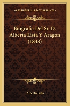Paperback Biografia Del Sr. D. Alberta Lista Y Aragon (1848) [Spanish] Book