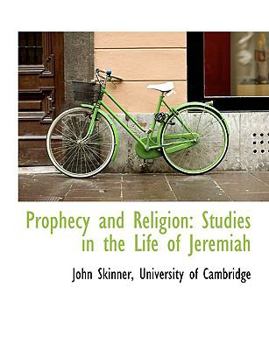 Prophecy and Religion : Studies in the Life of Jeremiah