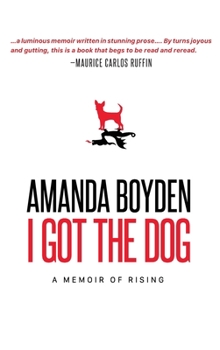 Hardcover I Got the Dog: A Memoir of Rising Book