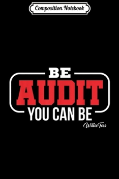 Composition Notebook: Be Audit You Can Be Accountant Accounting Tax Audit Season  Journal/Notebook Blank Lined Ruled 6x9 100 Pages