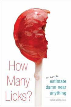 Paperback How Many Licks?: Or, How to Estimate Damn Near Anything Book