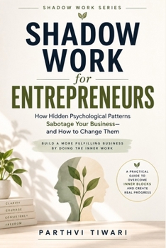 Paperback Shadow Work for Entrepreneurs: How Hidden Psychological Patterns Sabotage Your Business-and How to Change Them Book