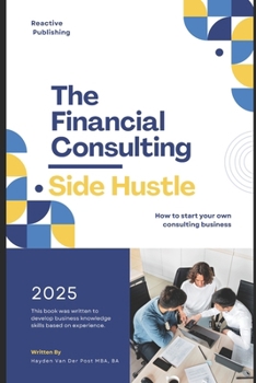 Paperback The Financial Consulting Side Hustle: A Comprehensive Guide Book