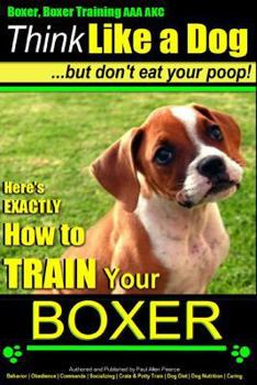 Paperback Boxer, Boxer Training AAA AKC: "Think Like a Dog - But Don't Eat Your Poop!: Boxer Breed Expert Training - Here's EXACTLY How To TRAIN Your Boxer Book