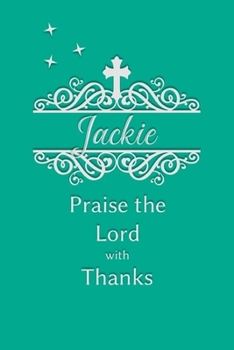 Paperback Jackie Praise the Lord with Thanks: Personalized Gratitude Journal for Women of Faith Book