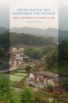 Paperback Drink Water, But Remember the Source: Moral Discourse in a Chinese Village Book
