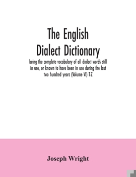 Paperback The English dialect dictionary, being the complete vocabulary of all dialect words still in use, or known to have been in use during the last two hund Book