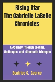 Paperback Rising Star The Gabrielle LaBelle Chronicles: A Journey Through Dreams, Challenges and Cinematic Triumphs Book