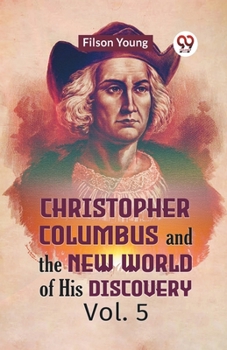 Paperback Christopher Columbus And The New World Of His Discovery Vol. 5 Book