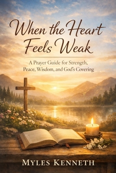 Paperback When the Heart Feels Weak: A Prayer Guide for Strength, Peace, Wisdom, and God's Covering Book