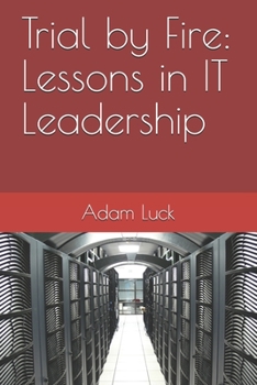 Paperback Trial by Fire: Lessons in IT Leadership Book