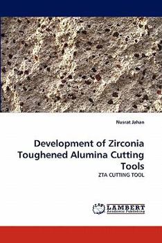 Paperback Development of Zirconia Toughened Alumina Cutting Tools Book